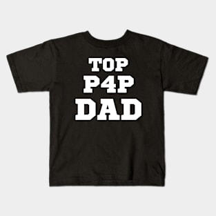 Top P4P Dad - For the Top Dad - Father's Day Kids T-Shirt